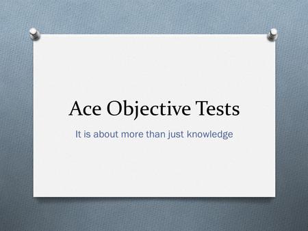 Ace Objective Tests It is about more than just knowledge.