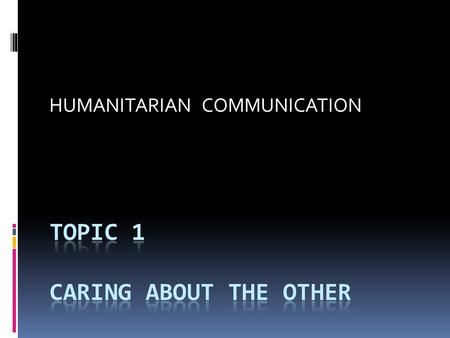 HUMANITARIAN COMMUNICATION. Why care about faraway others?  Post cold war scenario  Huge rise in capacity  Media and immediacy – but selective  What.