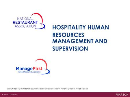 Copyright © 2013 by The National Restaurant Association Educational Foundation. Published by Pearson. All rights reserved. HOSPITALITY HUMAN RESOURCES.