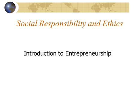 Social Responsibility and Ethics