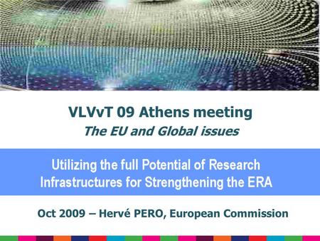 Oct 2009 – Hervé PERO, European Commission VLVvT 09 Athens meeting The EU and Global issues.