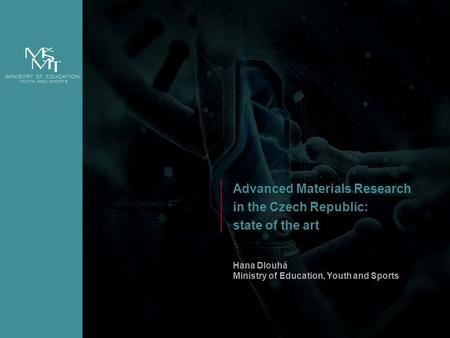 1 Advanced Materials Research in the Czech Republic: state of the art Hana Dlouhá Ministry of Education, Youth and Sports.