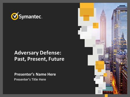 Adversary Defense: Past, Present, Future Presenter’s Name Here Presenter’s Title Here.