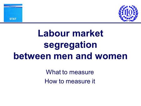 Labour market segregation between men and women What to measure How to measure it.