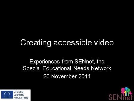 Creating accessible video Experiences from SENnet, the Special Educational Needs Network 20 November 2014.