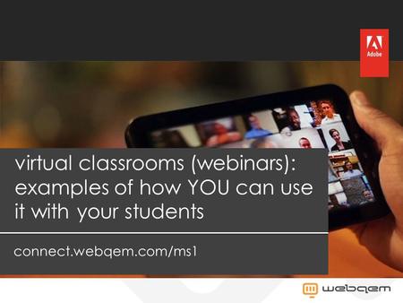 Virtual classrooms (webinars): examples of how YOU can use it with your students connect.webqem.com/ms1.