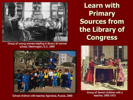 Learn with Primary Sources from the Library of Congress Group of young women reading in library of normal school, Washington, D.C. 1899 Group of Jewish.