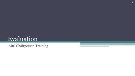 Evaluation ARC Chairperson Training 1. 707 KAR 1:300 Section 4 (1) An LEA shall ensure that a full and individual evaluation is conducted for each child.