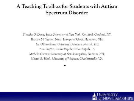 A Teaching Toolbox for Students with Autism Spectrum Disorder Timothy D. Davis, State University of New York–Cortland, Cortland, NY, Patricia M. Yeaton,