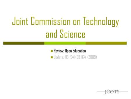 Joint Commission on Technology and Science Review: Open Education Update: HB 1941/SB 1174 (2009)