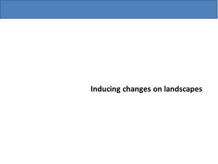 Inducing changes on landscapes. Talkin’ landscapes.