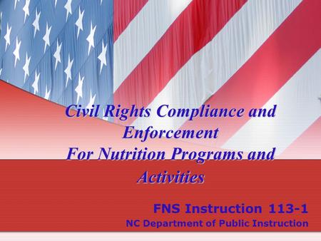 Civil Rights Compliance and Enforcement For Nutrition Programs and Activities FNS Instruction 113-1 NC Department of Public Instruction.