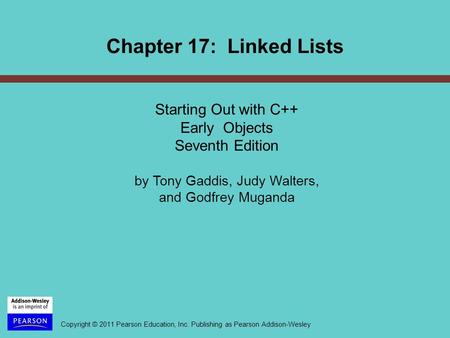 Copyright © 2011 Pearson Education, Inc. Publishing as Pearson Addison-Wesley Starting Out with C++ Early Objects Seventh Edition by Tony Gaddis, Judy.