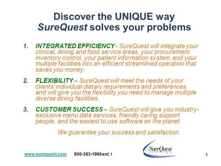 1 Discover the UNIQUE way SureQuest solves your problems 1.INTEGRATED EFFICIENCY - SureQuest will integrate your clinical, dining and food service areas,