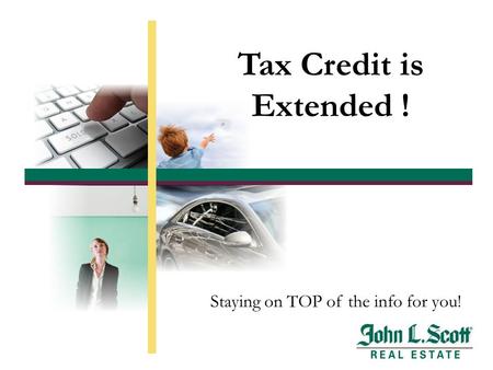 Tax Credit is Extended ! Staying on TOP of the info for you!