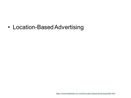 Location-Based Advertising https://store.theartofservice.com/the-location-based-advertising-toolkit.html.