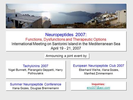 European Neuropeptide Club 2007 Eberhard Weihe, Illana Gozes, Manfred Zimmermann Tachykinins 2007 Nigel Bunnett, Pierangelo Geppetti, Harry Pothoulakis.