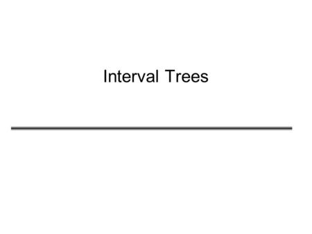 Interval Trees.