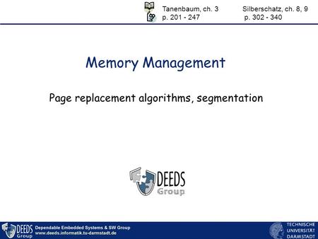 Memory Management Page replacement algorithms, segmentation Tanenbaum, ch. 3 p. 201 - 247 Silberschatz, ch. 8, 9 p. 302 - 340.