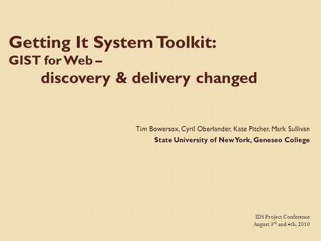 Getting It System Toolkit: GIST for Web – discovery & delivery changed Tim Bowersox, Cyril Oberlander, Kate Pitcher, Mark Sullivan State University of.