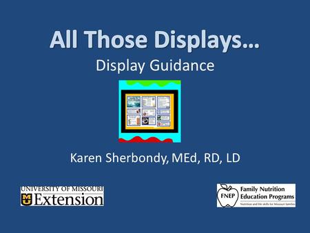 Karen Sherbondy, MEd, RD, LD. SMNED Displays Schools – Teacher lounges, etc. – Notebooks Food Power WIC Program participants in agencies and other sites.