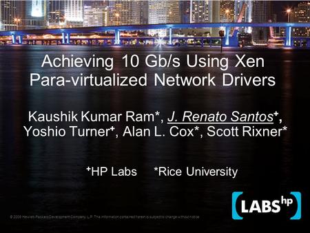 © 2008 Hewlett-Packard Development Company, L.P. The information contained herein is subject to change without notice Achieving 10 Gb/s Using Xen Para-virtualized.