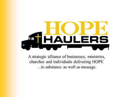 A strategic alliance of businesses, ministries, churches and individuals delivering HOPE …in substance as well as message.