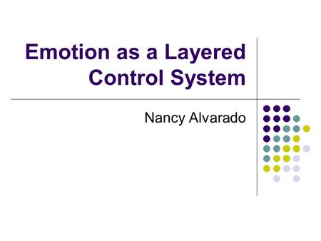 Emotion as a Layered Control System Nancy Alvarado.