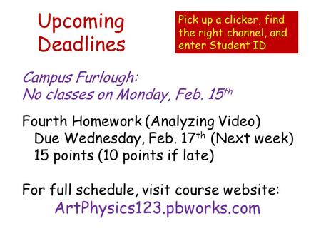 Upcoming Deadlines Campus Furlough: No classes on Monday, Feb. 15 th Fourth Homework (Analyzing Video) Due Wednesday, Feb. 17 th (Next week) 15 points.