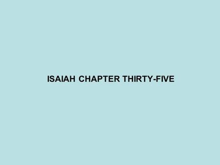 ISAIAH CHAPTER THIRTY-FIVE. PROPHET - DATE JONAH(825-785BC)? JOEL(800BC)? HOSEA(785-725BC)? MICAH(785-710BC)? AMOS(784BC)? ISAIAH(701-681BC)? NAHUM (700BC)?