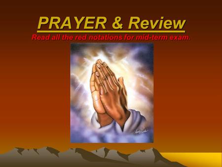 PRAYER & Review Read all the red notations for mid-term exam.