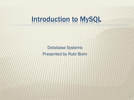 Database Systems Presented by Rubi Boim 1.  Bureaucracy…  Database architecture overview  Buzzwords  SSH Tunneling  Intro to MySQL  Comments on.