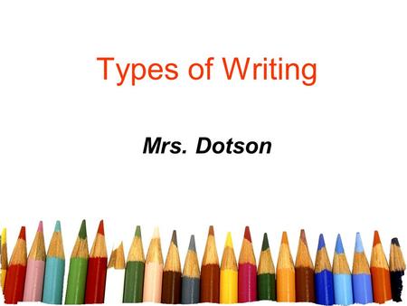 Types of Writing Mrs. Dotson.