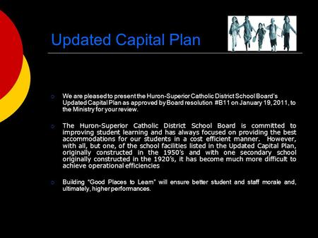 Updated Capital Plan  We are pleased to present the Huron-Superior Catholic District School Board’s Updated Capital Plan as approved by Board resolution.