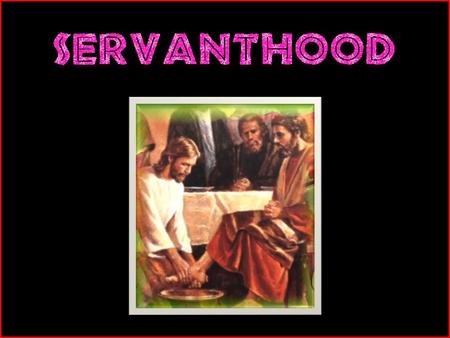 SERVANTHOOD SERVANT LEADERSHIP Mark 10: SERVANTHOOD SERVANT LEADERSHIP Mark 10:35-45.