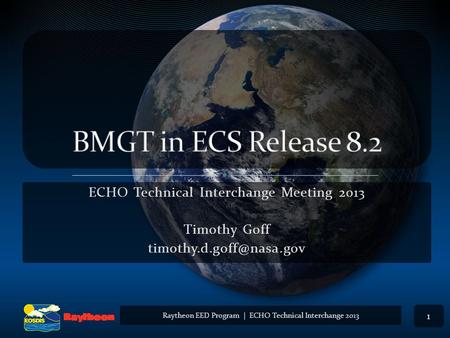 ECHO Technical Interchange Meeting 2013 Timothy Goff 1 Raytheon EED Program | ECHO Technical Interchange 2013.