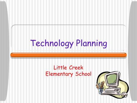 Technology Planning Little Creek Elementary School.