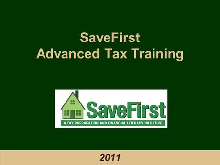 SaveFirst Advanced Tax Training 2011. SaveFirst Intermediate Training ● 2011 © Training Outline 1.Taxable Portion of a Pension Plan 2.Sale of Stock 3.Sale.