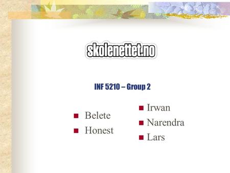 Belete Honest Irwan Narendra Lars INF 5210 – Group 2.