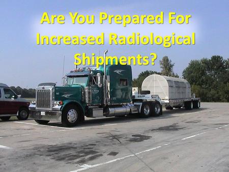 Are You Prepared For Increased Radiological Shipments?