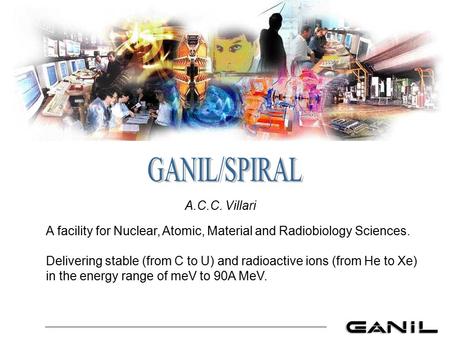 A facility for Nuclear, Atomic, Material and Radiobiology Sciences. Delivering stable (from C to U) and radioactive ions (from He to Xe) in the energy.