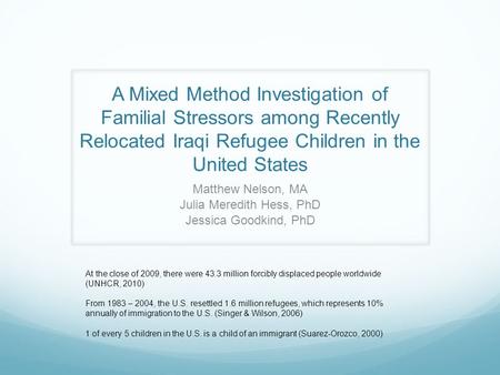 A Mixed Method Investigation of Familial Stressors among Recently Relocated Iraqi Refugee Children in the United States Matthew Nelson, MA Julia Meredith.