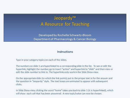 Instructions Type in your category topics on each of the slides. The numbers on slide 1 are hyperlinked to a corresponding slide in the list. To see or.