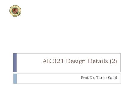 AE 321 Design Details (2) Prof.Dr. Tarek Saad Pharos University In Alexandria Faculty Of Engineering Architecture Department.