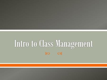 .  This PPT is not meant to be a somewhat cursory look at classroom management. You will receive additional instruction in Practicum (KIN 402) as you.