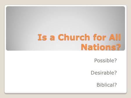 Is a Church for All Nations? Possible? Desirable? Biblical?