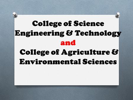 College of Science Engineering & Technology and College of Agriculture & Environmental Sciences.