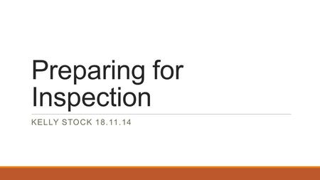 Preparing for Inspection KELLY STOCK 18.11.14. Session outline Preparing for Inspection – what does the data say? Judging the quality of teaching over.