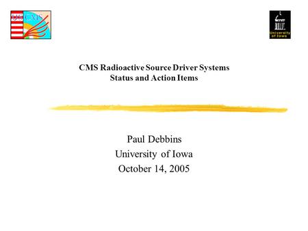 CMS Radioactive Source Driver Systems Status and Action Items Paul Debbins University of Iowa October 14, 2005.