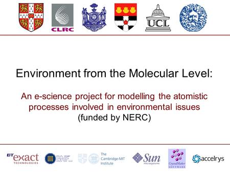 Environment from the Molecular Level: An e-science project for modelling the atomistic processes involved in environmental issues (funded by NERC)